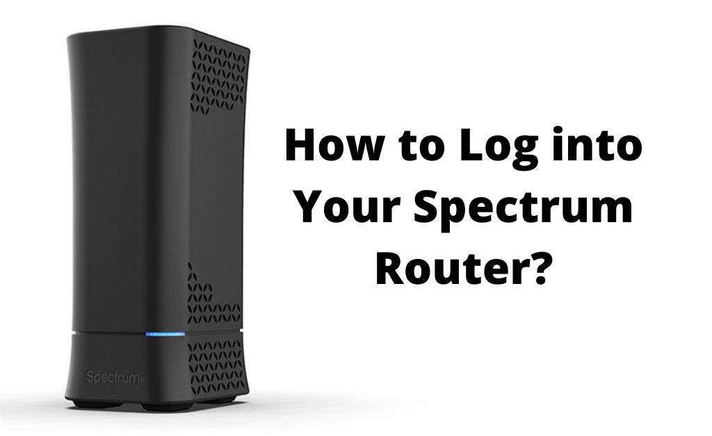 How to Log into Your Spectrum Router -Spectrum Router Login