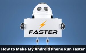 How to Make My Android Phone Run Faster