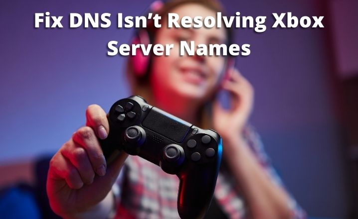 dns isn't resolving xbox server names