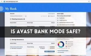 Is Avast Bank Mode Safe