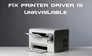 Printer Driver is Unavailable