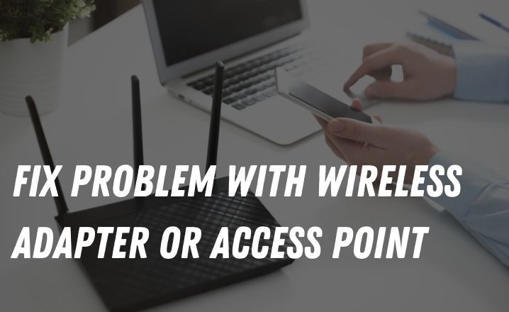 Problem With Wireless Adapter Or Access Point