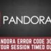 Pandora error code 3007 Your Session Timed Out