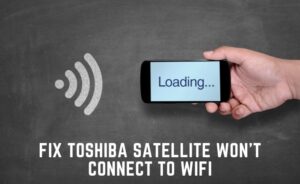 Toshiba Laptop Won't Connect To Wireless Network