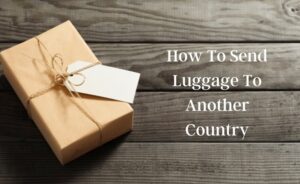 How To Send Luggage To Another Country