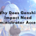 Why Does Genshin Impact Need Administrator Access