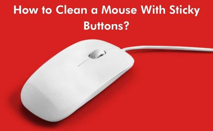 How to Clean a Mouse with Sticky Buttons