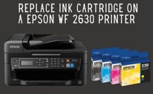 Replace Ink Cartridge on a Epson WF 2630 Printer