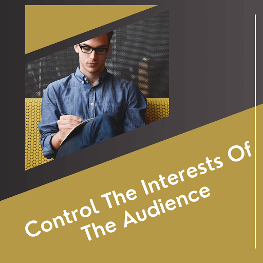 Control The Interests Of The Audience 