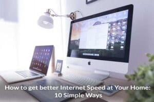 How to Get Better Internet Speed at Your Home