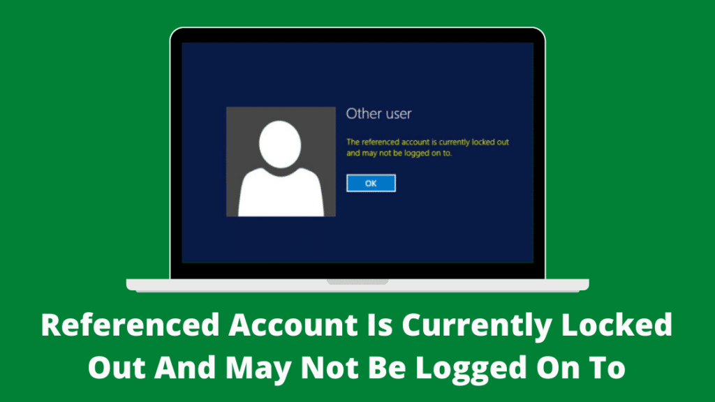 Referenced Account Is Currently Locked Out And May Not Be Logged On To