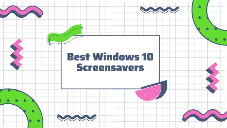 Best Windows 10 Screensavers