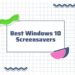 Best Windows 10 Screensavers