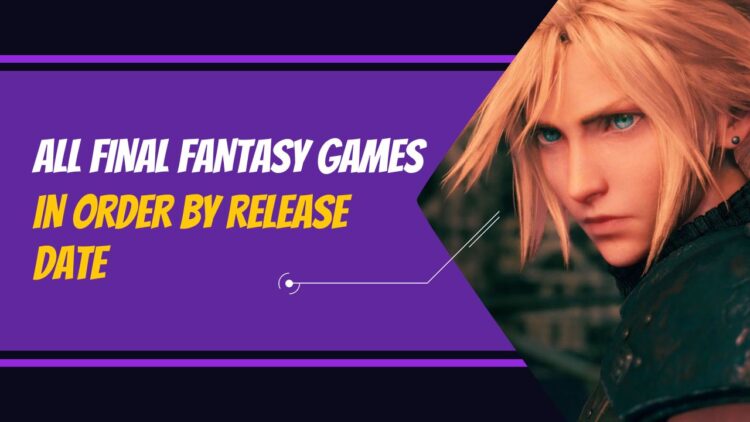 Final Fantasy Games in Order by Release Date