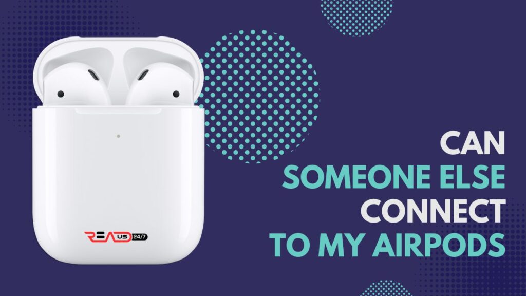 can someone else connect to my airpods