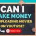 Can I Make Money by Uploading Movies on YouTube