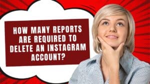 How Many Reports are Required to Delete an Instagram Account