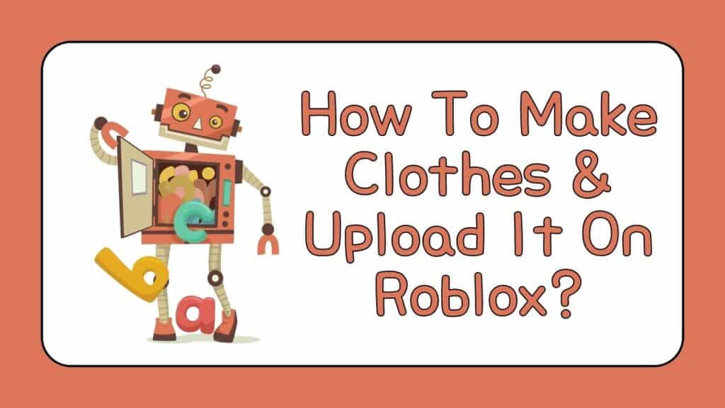How To Make Clothes & Upload It On Roblox