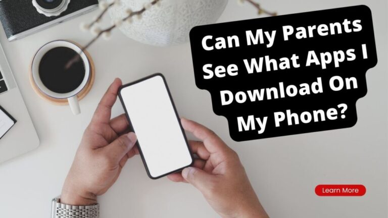 Can My Parents See What Apps I Download On My Phone
