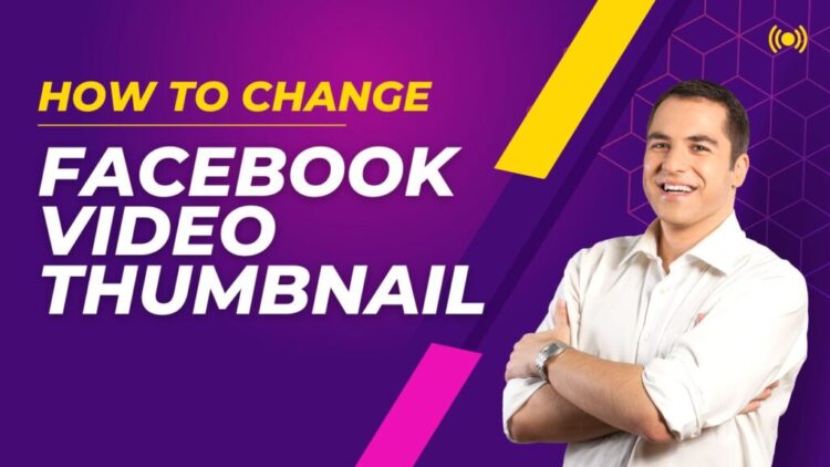 How to Change a Facebook Video Thumbnail