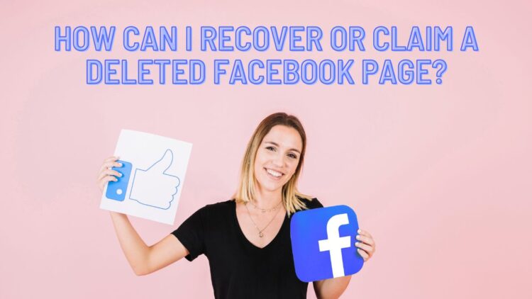 How Can I Recover Or Claim A Deleted Facebook Page