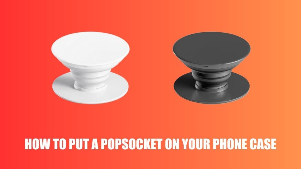 How to Put a PopSocket on Your Phone Case
