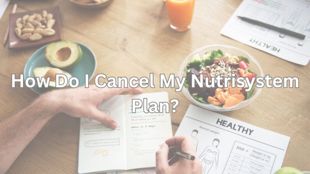 How to Cancel Your Nutrisystem Plan