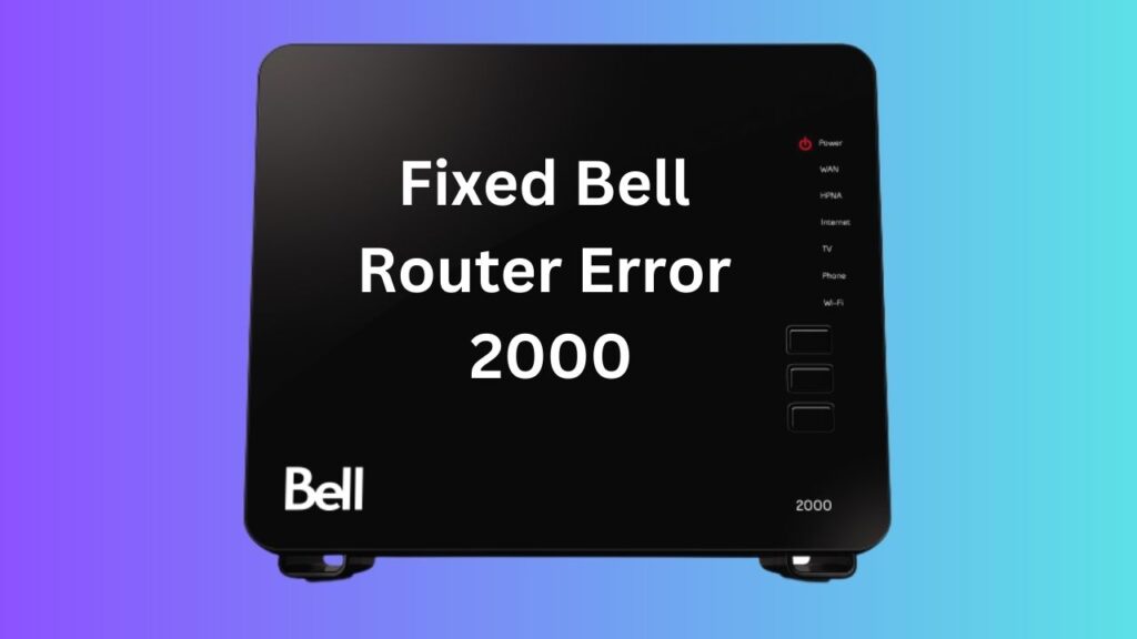 Bell Router Error 2000