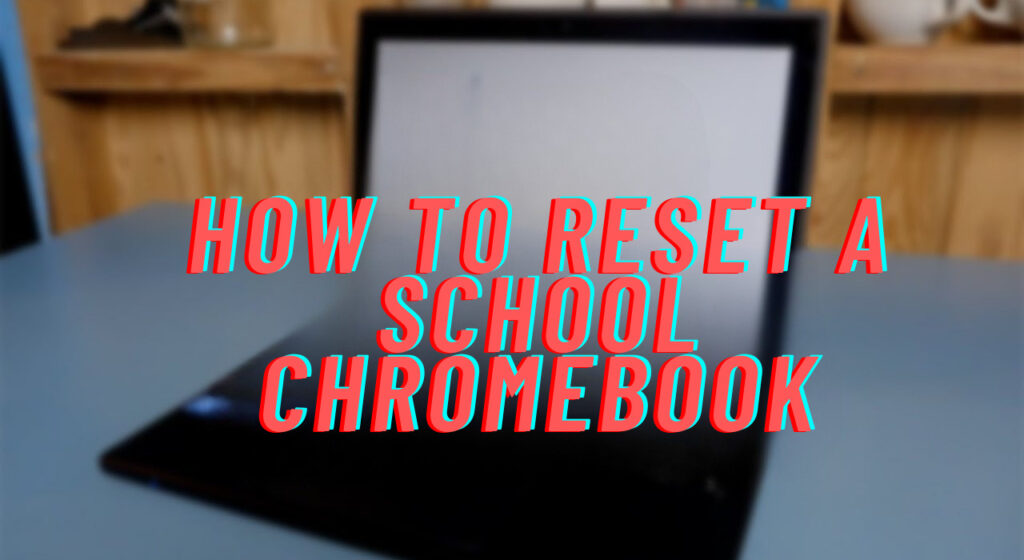 How To Reset A School Chromebook
