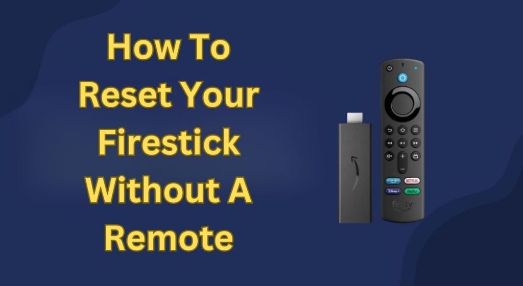 How To Reset Your Firestick Without A Remote