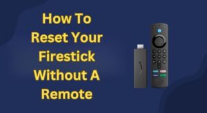 How To Reset Your Firestick Without A Remote