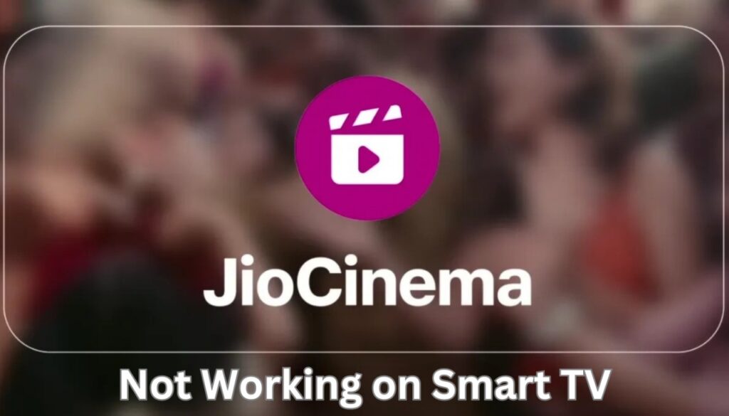 Jio Cinema App Not Working on Smart TV