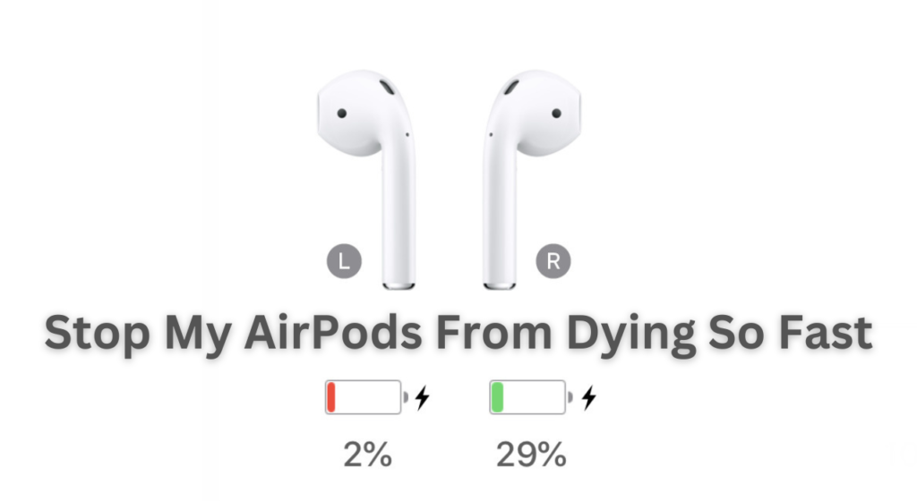 How Can I Stop My AirPods From Dying So Fast
