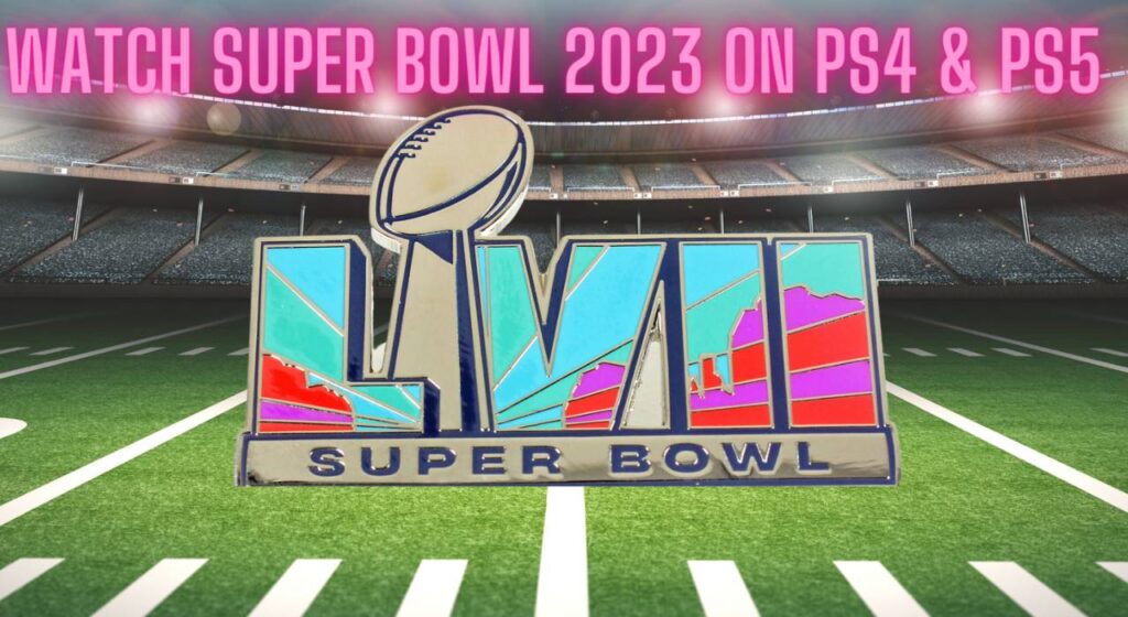 Watch Super Bowl 2023 on PS4 & PS5