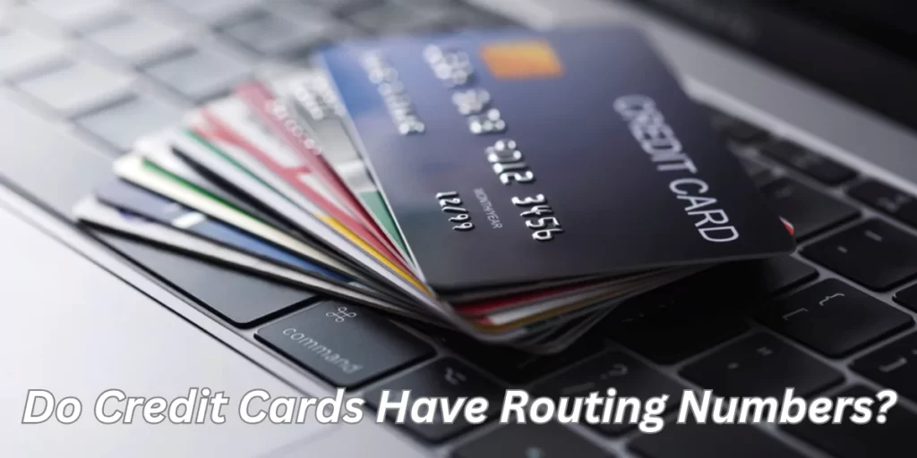 Do Credit Cards Have Routing Numbers