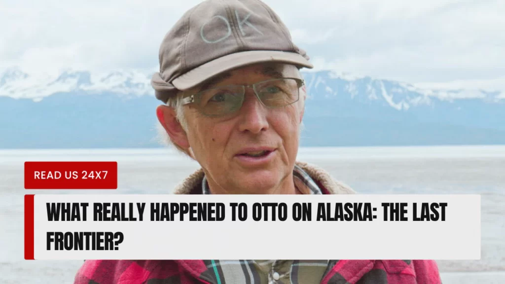 What Really Happened To Otto On Alaska