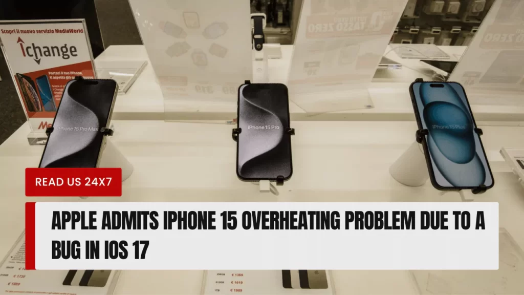 Apple Admits iPhone 15 Overheating Problem Due To A Bug in iOS 17