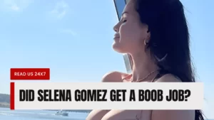 Did Selena Gomez Get A Boob Job