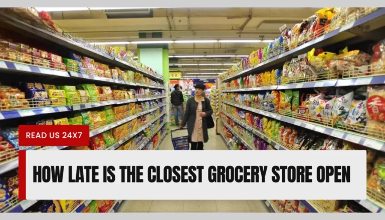 How Late Is The Closest Grocery Store Open