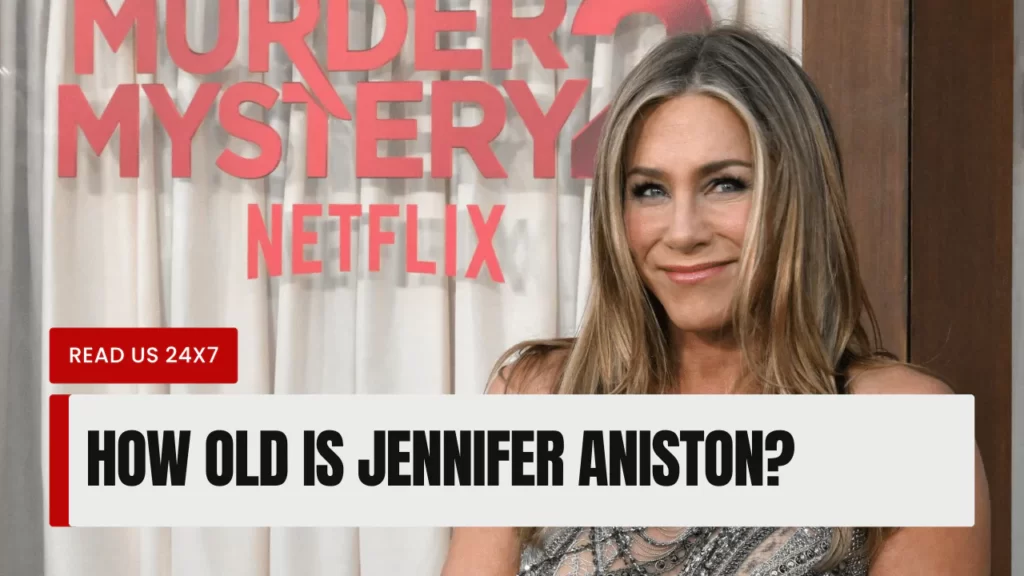 How Old Is Jennifer Aniston