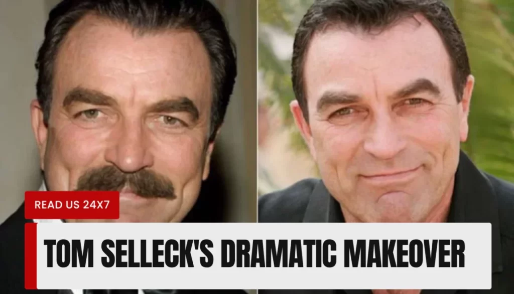 Tom Selleck's Dramatic Makeover