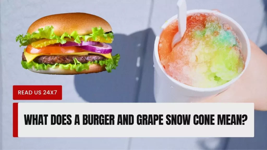 What Does A Burger And Grape Snow Cone Mean