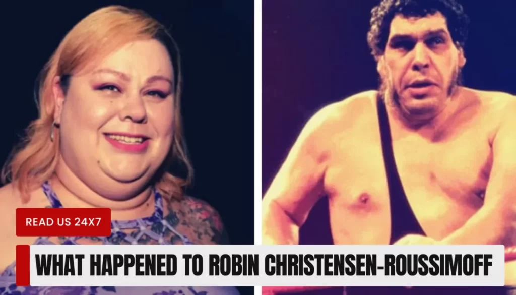 What Happened to Robin Christensen-Roussimoff