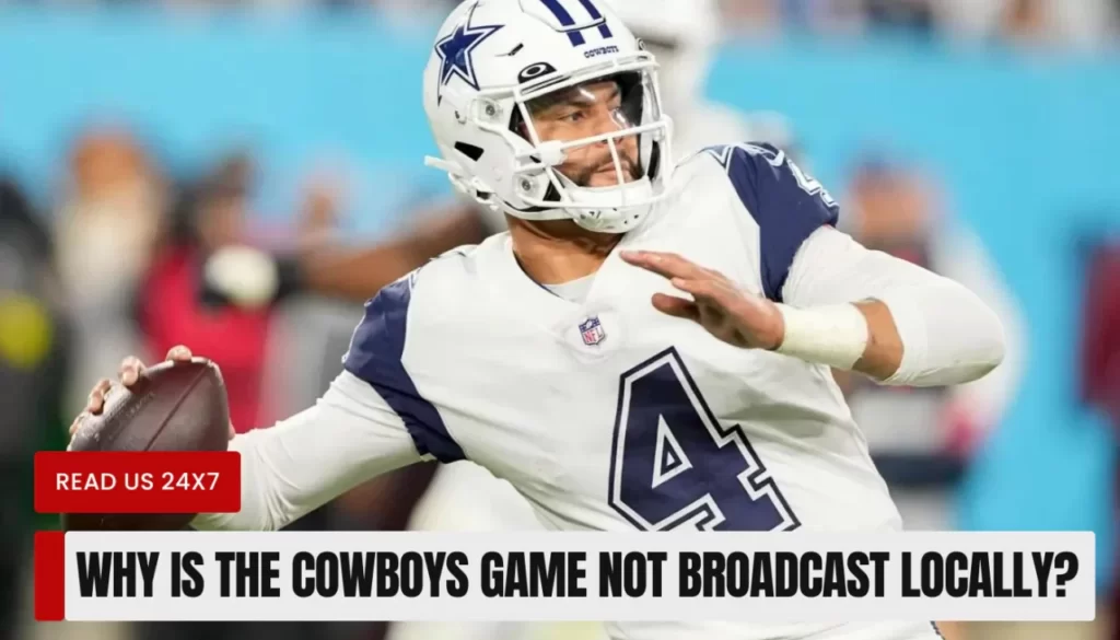 Why is The Cowboys Game Not Broadcast Locally