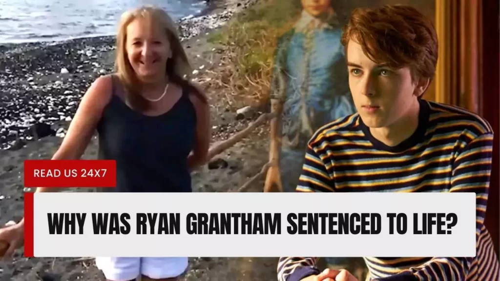 Why Was Ryan Grantham Sentenced To Life