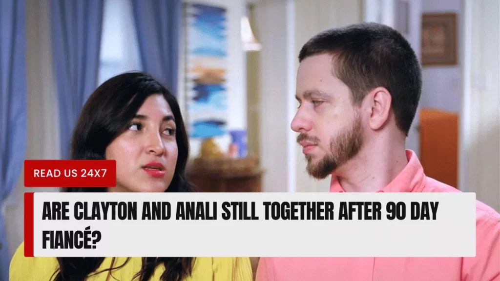 Are Clayton And Anali Still Together After 90 Day Fiancé