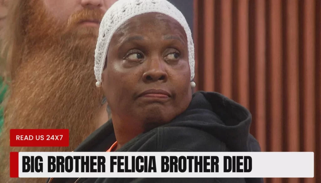 Big Brother Felicia Brother Died