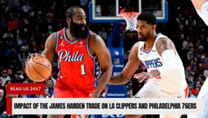 Impact of the James Harden Trade on LA Clippers and Philadelphia 76ers