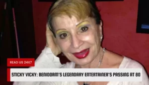 Sticky Vicky: Benidorm's Legendary Entertainer's Passing at 80
