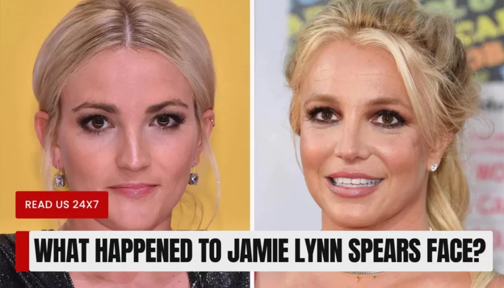 What Happened to Jamie Lynn Spears Face? Face Reveal After Plastic Surgery